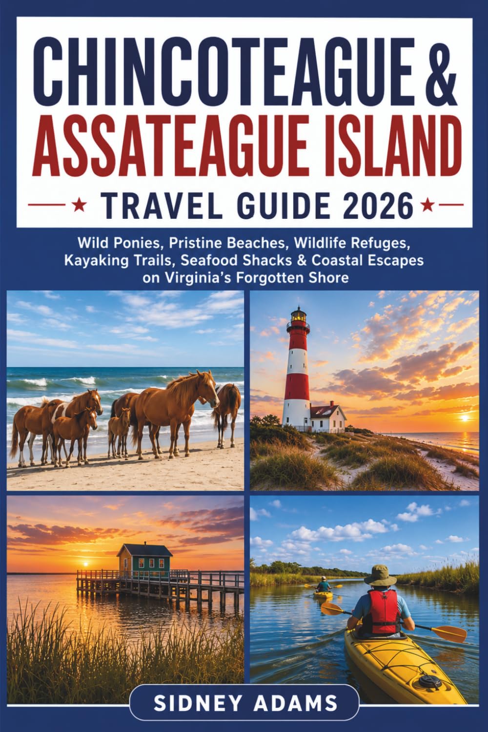 CHINCOTEAGUE AND ASSATEAGUE TRAVEL GUIDE 2026: Wild Ponies, Pristine Beaches, Wildlife Refuges, Kayaking Trails, Seafood Shacks & Coastal Escapes on Virginia's Forgotten Shore