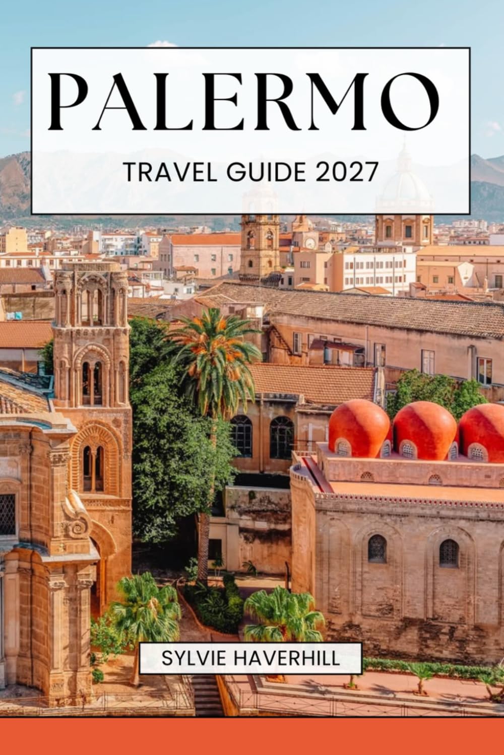 Palermo Travel Guide 2027: Historic Landmarks, Street Food, Day Trips, Hidden Gems, Beaches, Walking Tours and Local Tips