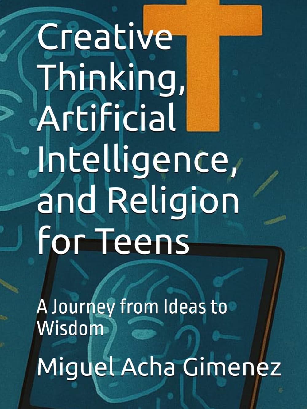 Creative Thinking, Artificial Intelligence, and Religion for Teens: A Journey from Ideas to Wisdom