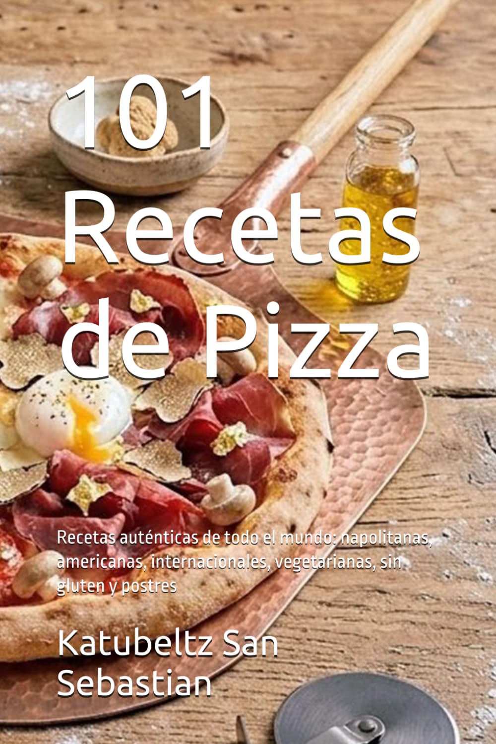 101 Recetas de Pizza: Recetas auténticas de todo el mundo: napolitanas, americanas, internacionales, vegetarianas, sin gluten y postres (Gastronomía con Historia)