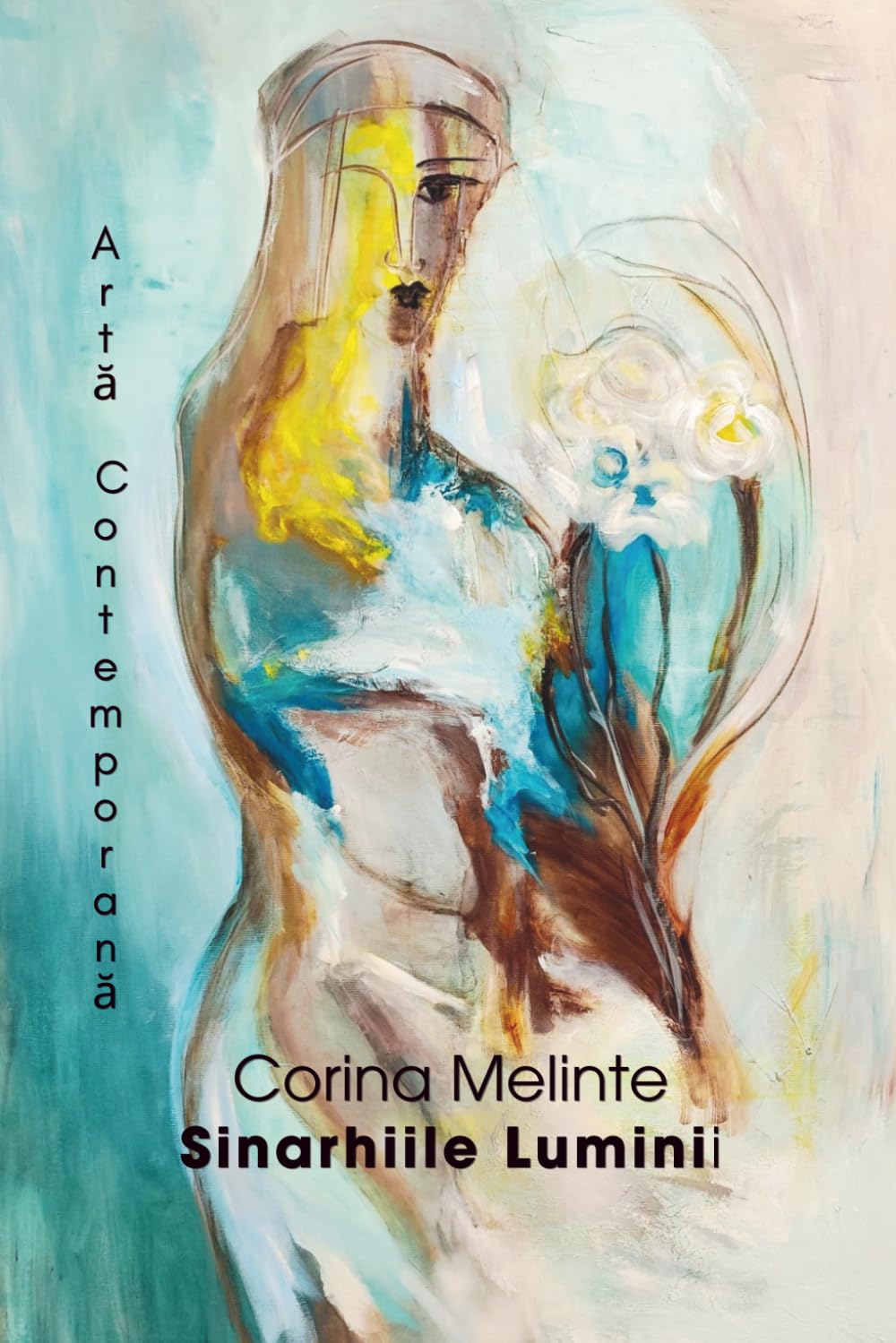 Rumänische Ausgabe: Corina Melinte „Sinarhiile Luminii“ Artă Contemporană: Lumen Art Booklets Serie Volume VI / 1