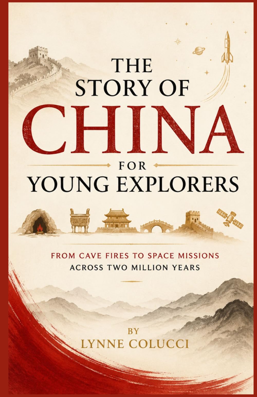 The Story of China for Young Explorers: From Cave Fires to Space Missions Across Two Million Years