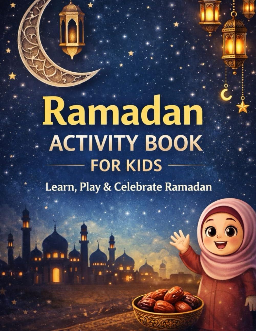 Ramadan Activity Book for Kids: Learn, Play & Celebrate Ramadan