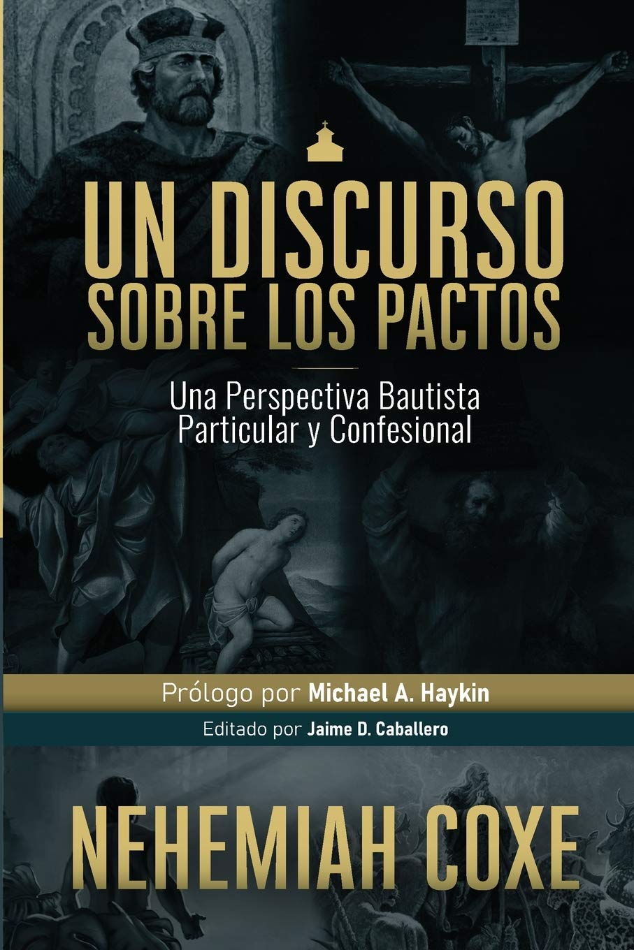 Un Discurso sobre los Pactos: Una perspectiva Bautista Particular y Confesional (Legado Bautista) (Spanish Edition)