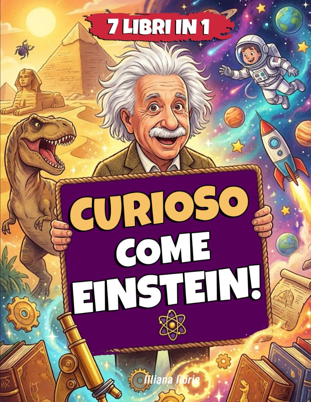 CURIOSO COME EINSTEIN: 7 Libri in 1 Assurdi che Non Sapevi su Animali, Tecnologia e Misteri della Storia. Il Libro Completo di Record con Laboratorio Segreto + BONUS