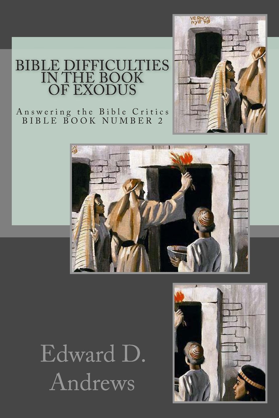 Bible Difficulties In the Book of Exodus: Answering the Bible Critics BIBLE BOOK NUMBER 2