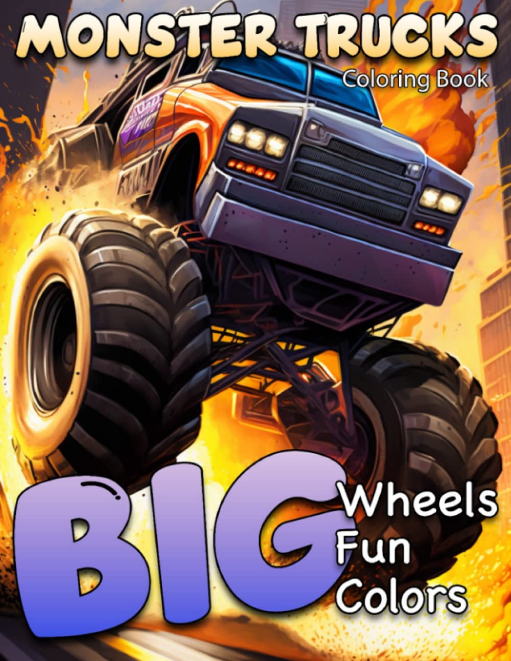 Monster Trucks Coloring Book for Kids Big Wheels Big Fun Big Color: Monster Trucks Illustrations to Color for Lovers Fun Activity Coloring Pages Great Gift for Boys Girls