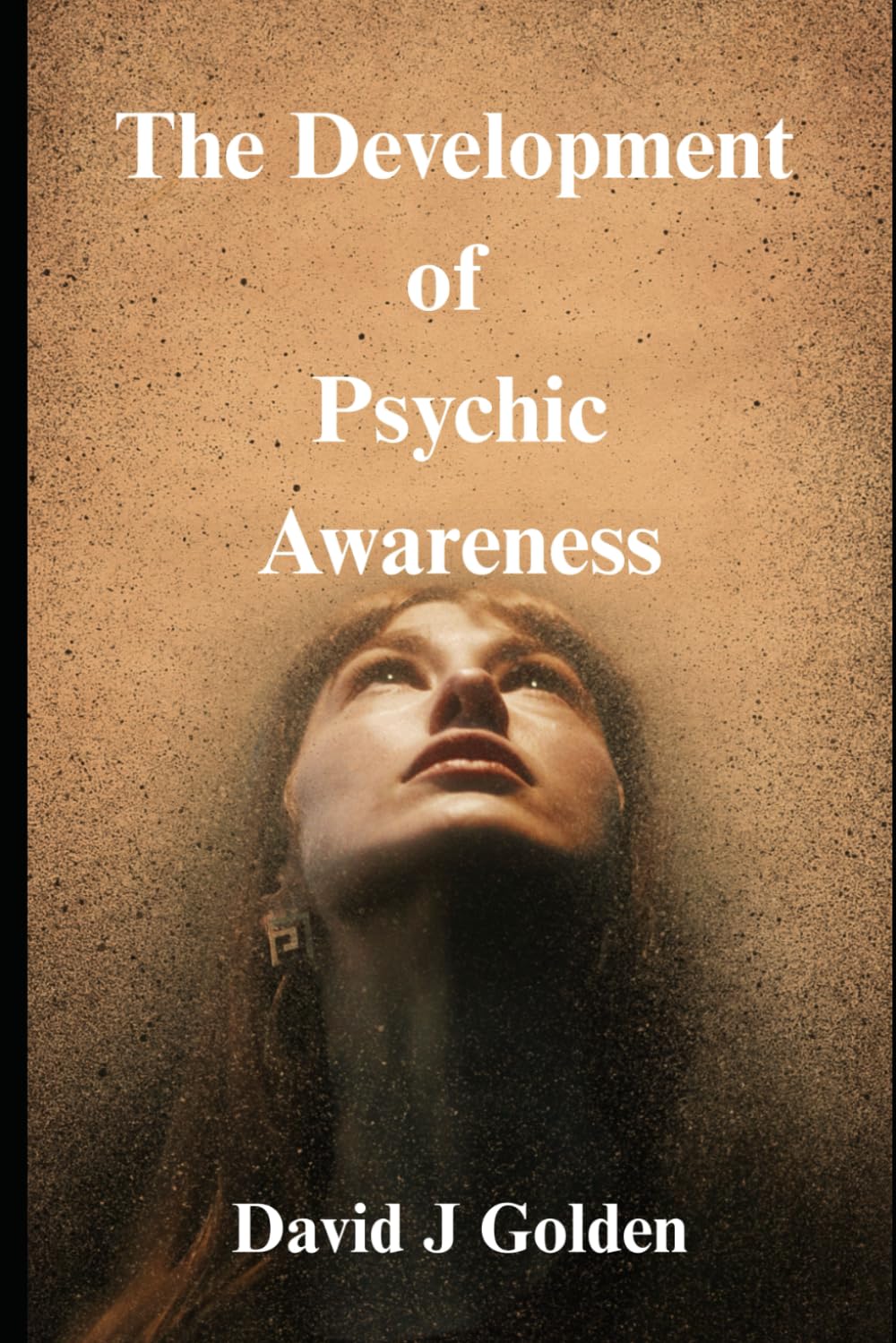 The Development of Psychic Awareness: A Spiritual Diary of Learning and Experience