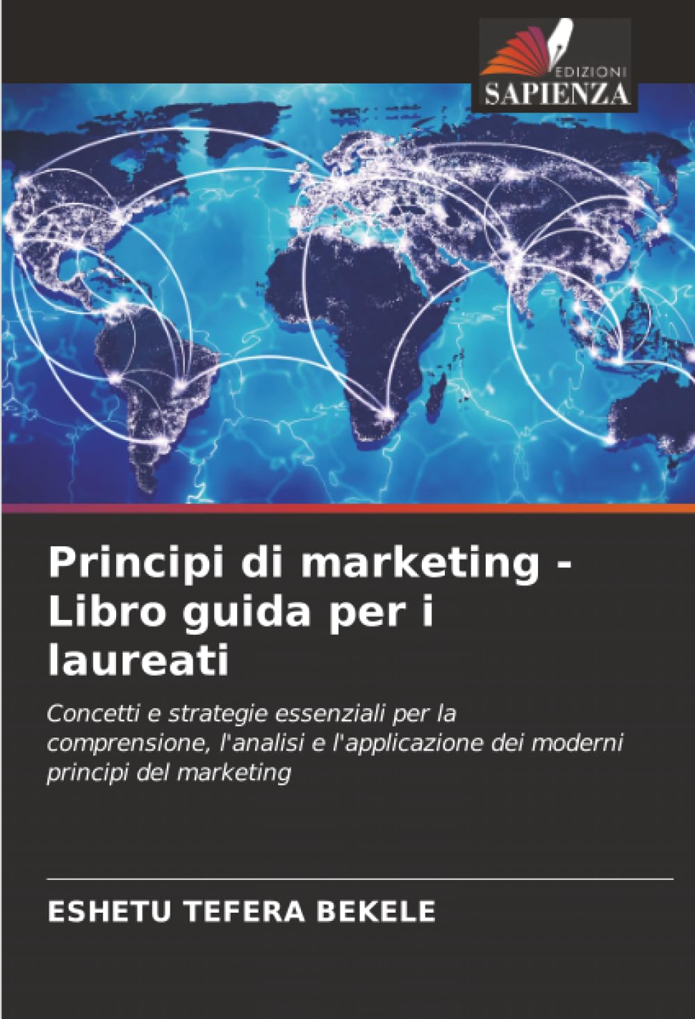 Principi di marketing - Libro guida per i laureati: Concetti e strategie essenziali per la comprensione, l'analisi e l'applicazione dei moderni principi del marketing
