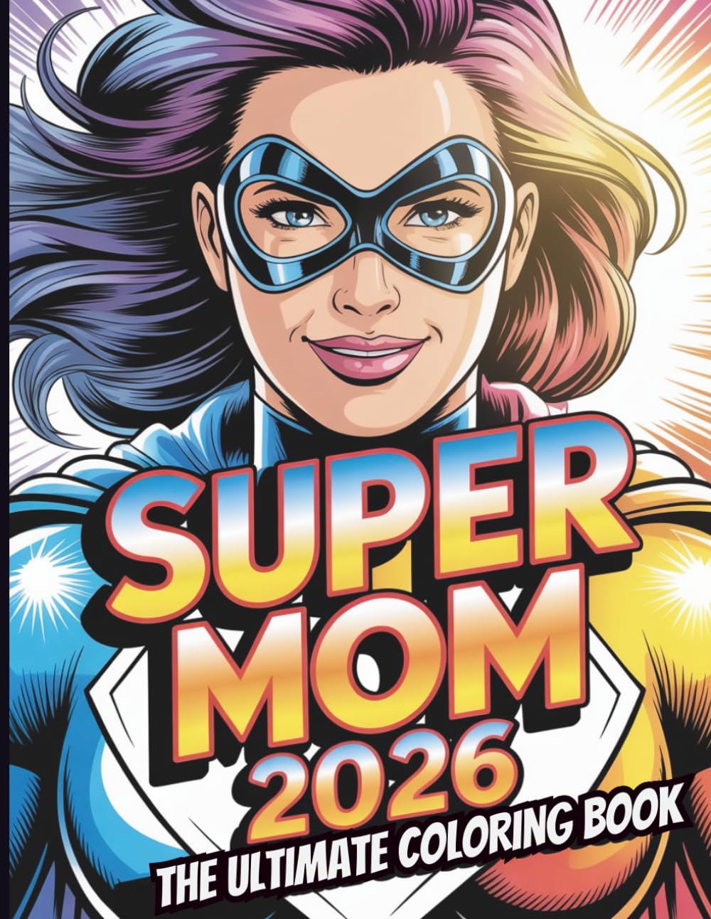 Super Mom 2026 Coloring Book for Kids and Adults: With 50 Fun Coloring Pages Celebrating Mothers, Creativity & Relaxation