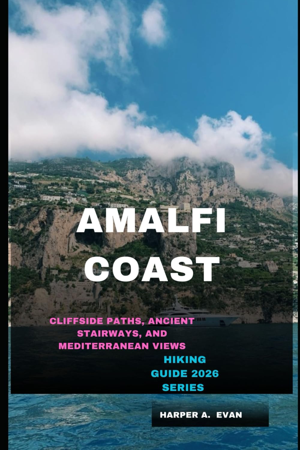 AMALFI COAST: CLIFFSIDE PATHS, ANCIENT STAIRWAYS, AND MEDITERRANEAN VIEWS