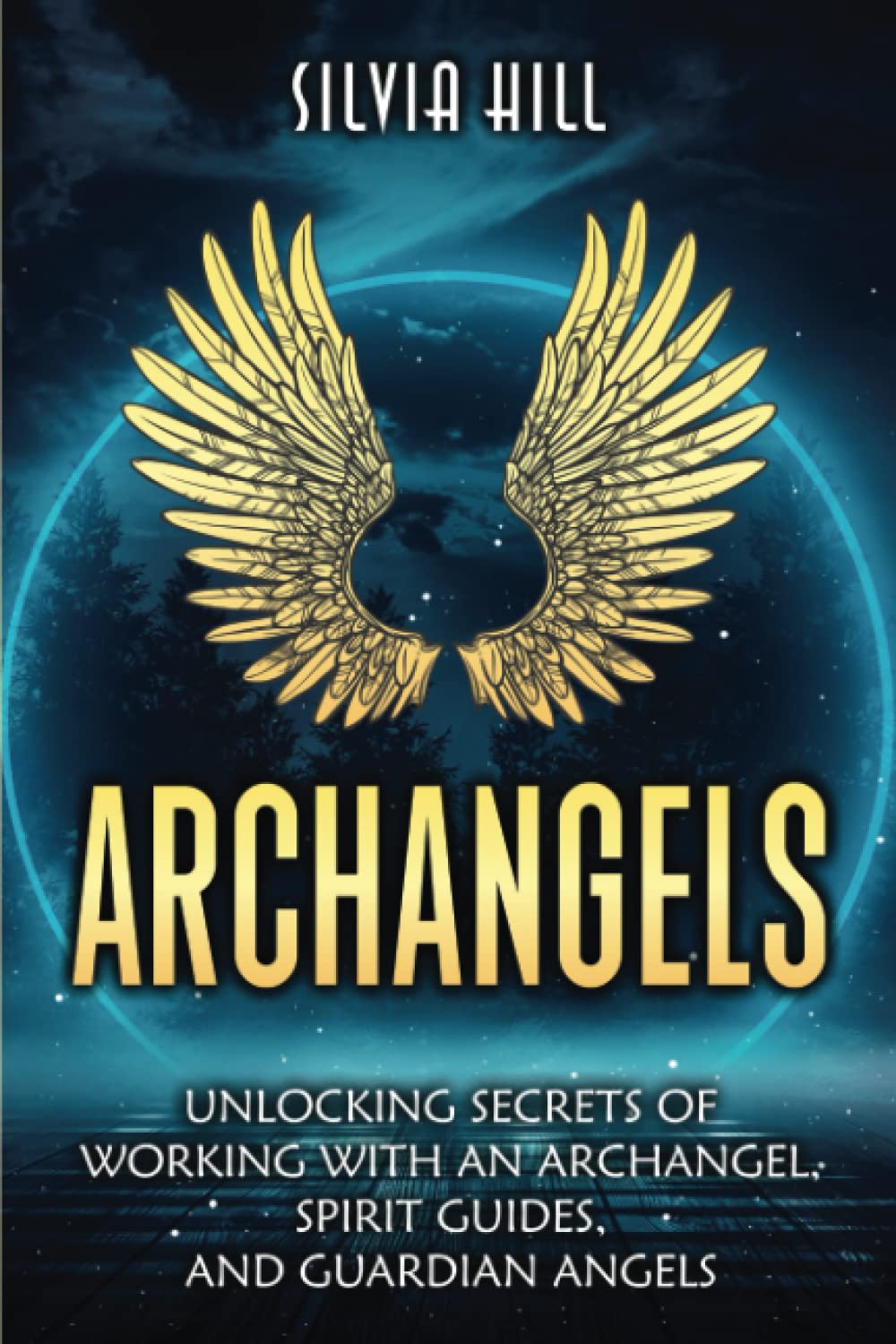 Archangels: Unlocking Secrets of Working with an Archangel, Spirit Guides, and Guardian Angels (Spirituality)