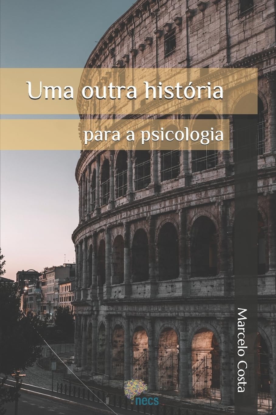 Uma outra história para a psicologia: 1 (Uma outra História para a Psicologia: mal-estar na modernidade e a invenção do psicológico)