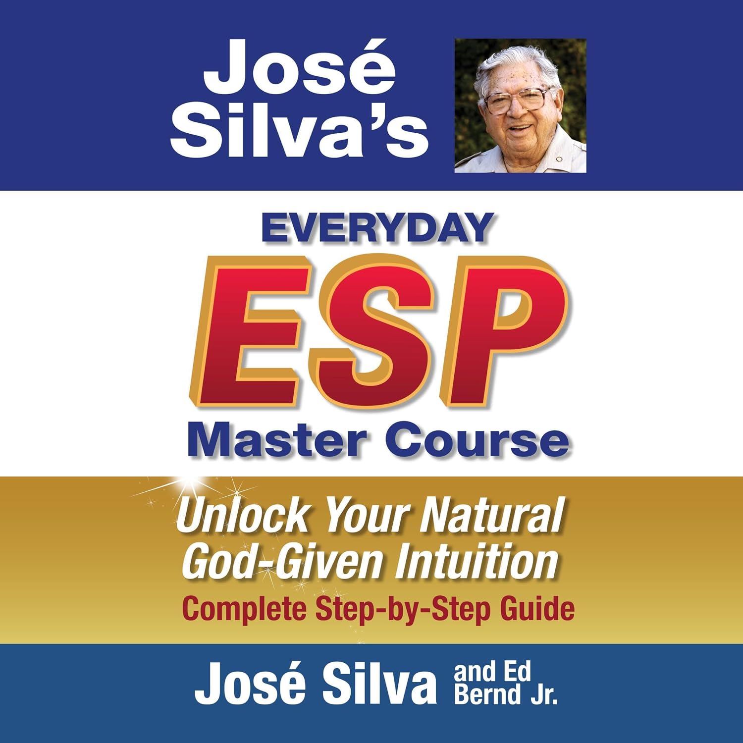 Jose' Silva's Everyday ESP Master Course: Unlock Your Natural God-Given Intuition Complete Step-by-Step Guide
