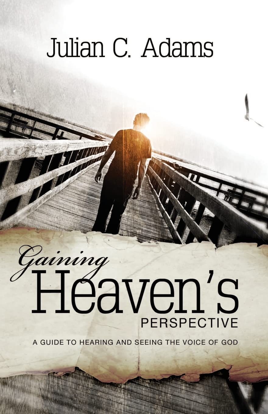 Gaining Heaven's Perspective: A guide to hearing and seeing the voice of God