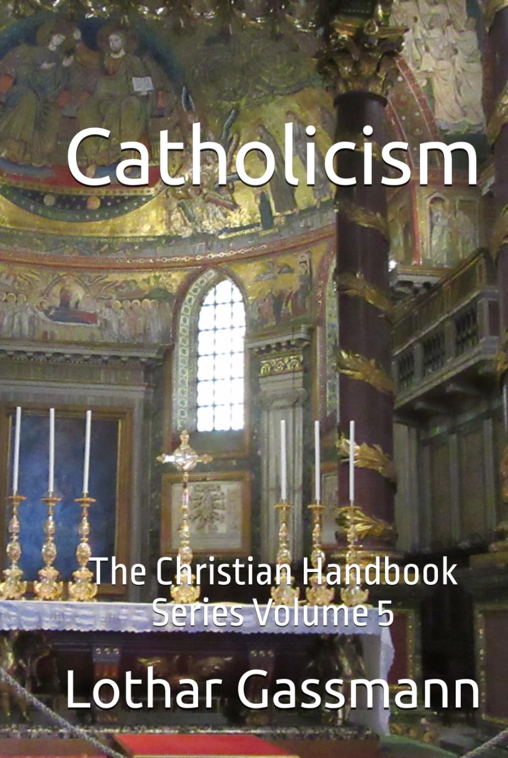 Catholicism: The Christian Handbook Series Volume 5