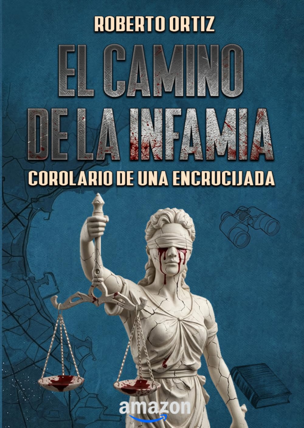 El camino de la infamia: Corolario de una encrucijada (El camino de la infamia - Edición Definitiva)