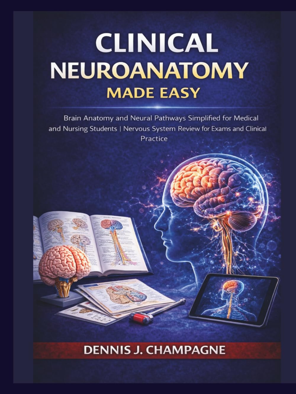 Clinical Neuroanatomy Made Easy: Brain Anatomy and Neural Pathways Simplified for Medical and Nursing Students | Nervous System Review for Exams and Clinical Practice (medical books)