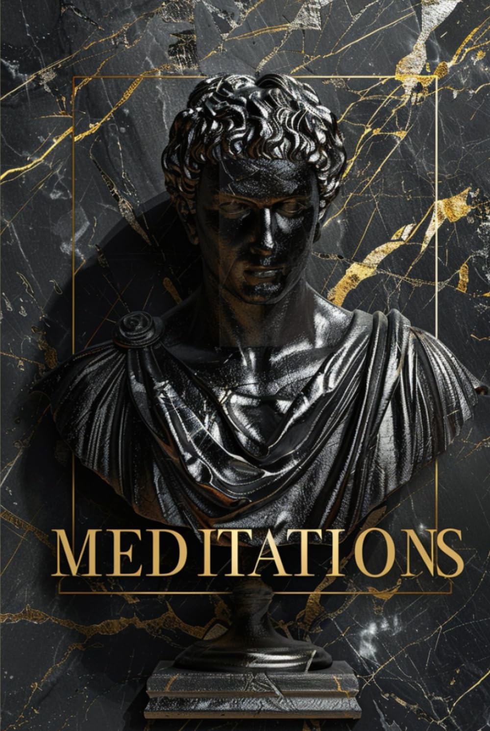 MEDITATIONS: Stoic principles for developing mental strength, clarity of mind, and inner resilience in everyday life