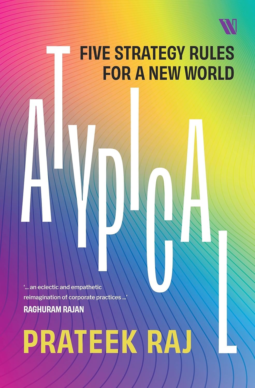 Atypical: Five Strategy Rules for a New World