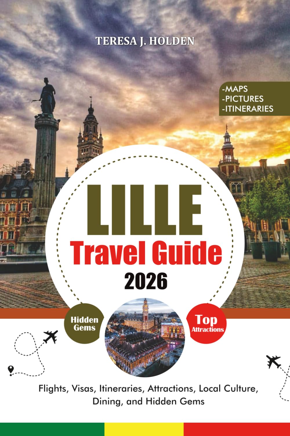 LILLE TRAVEL GUIDE 2026: Flights, Visas, Itineraries, Attractions, Local Culture, Dining, and Hidden Gems