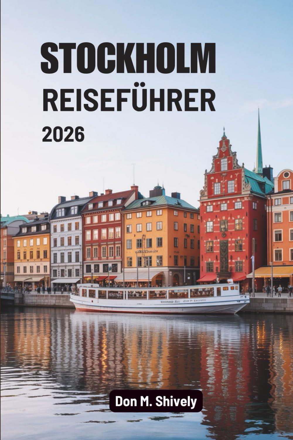 STOCKHOLM REISEFÜHRER 2026: Eine ruhige Reise durch Schwedens Inselhauptstadt