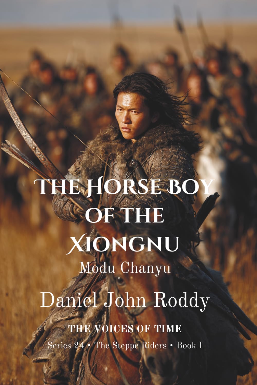 The Horse Boy of the Xiongnu: Modu Chanyu (Series 24: The Steppe Riders)