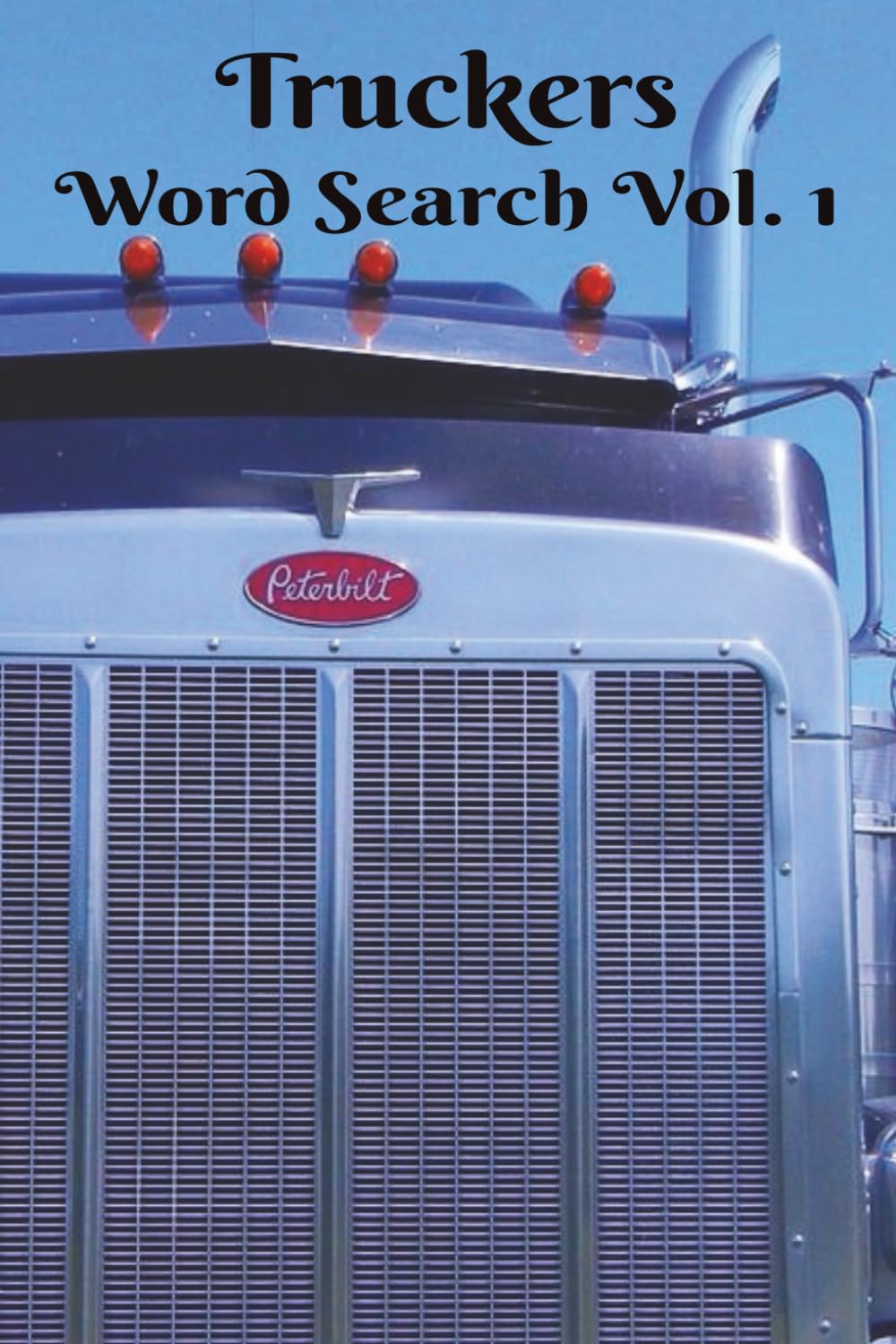 Trucker Word Search: Rollin' Down The Highway! A Great Gift For Truckers, Drivers, Travellers, and Puzzlers. 6x9 Inch, 50+ Puzzles. Hours of ... Chillax and Watch Your Brain Bloom!