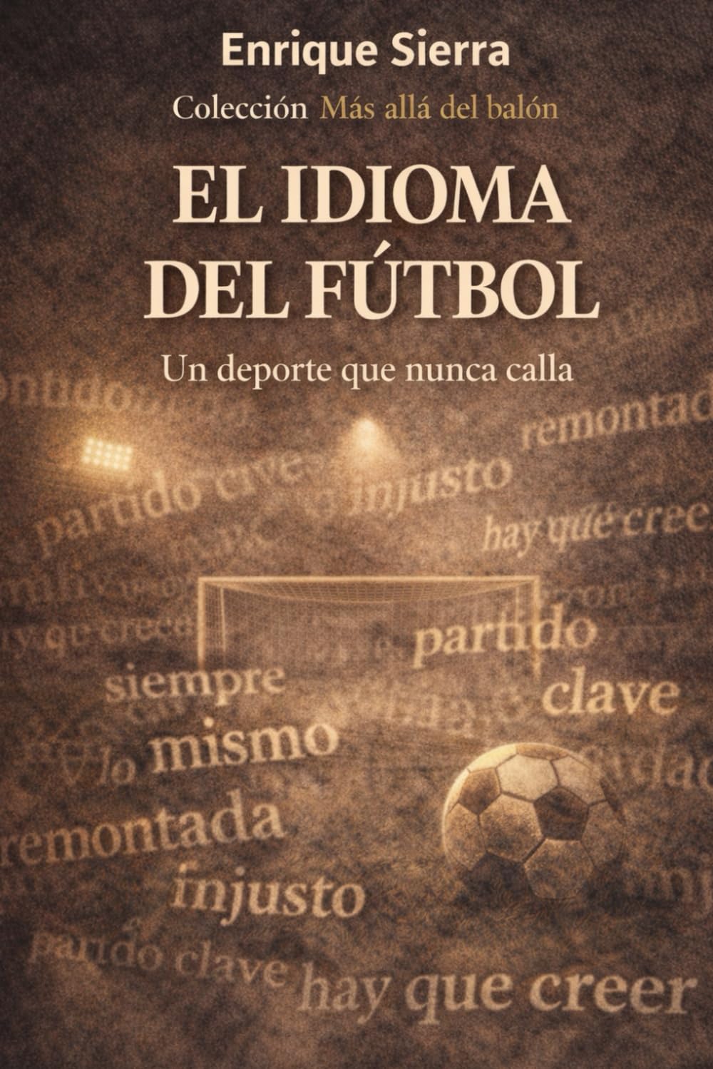 El idioma del fútbol: Un deporte que nunca calla (Más allá del balón)