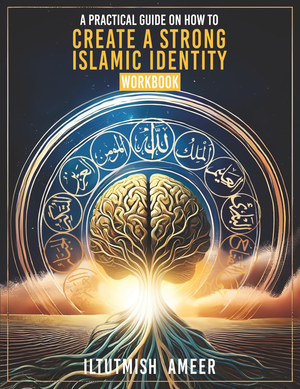 A Practical Guide on How To Create a Strong Islamic Identity: Workbook