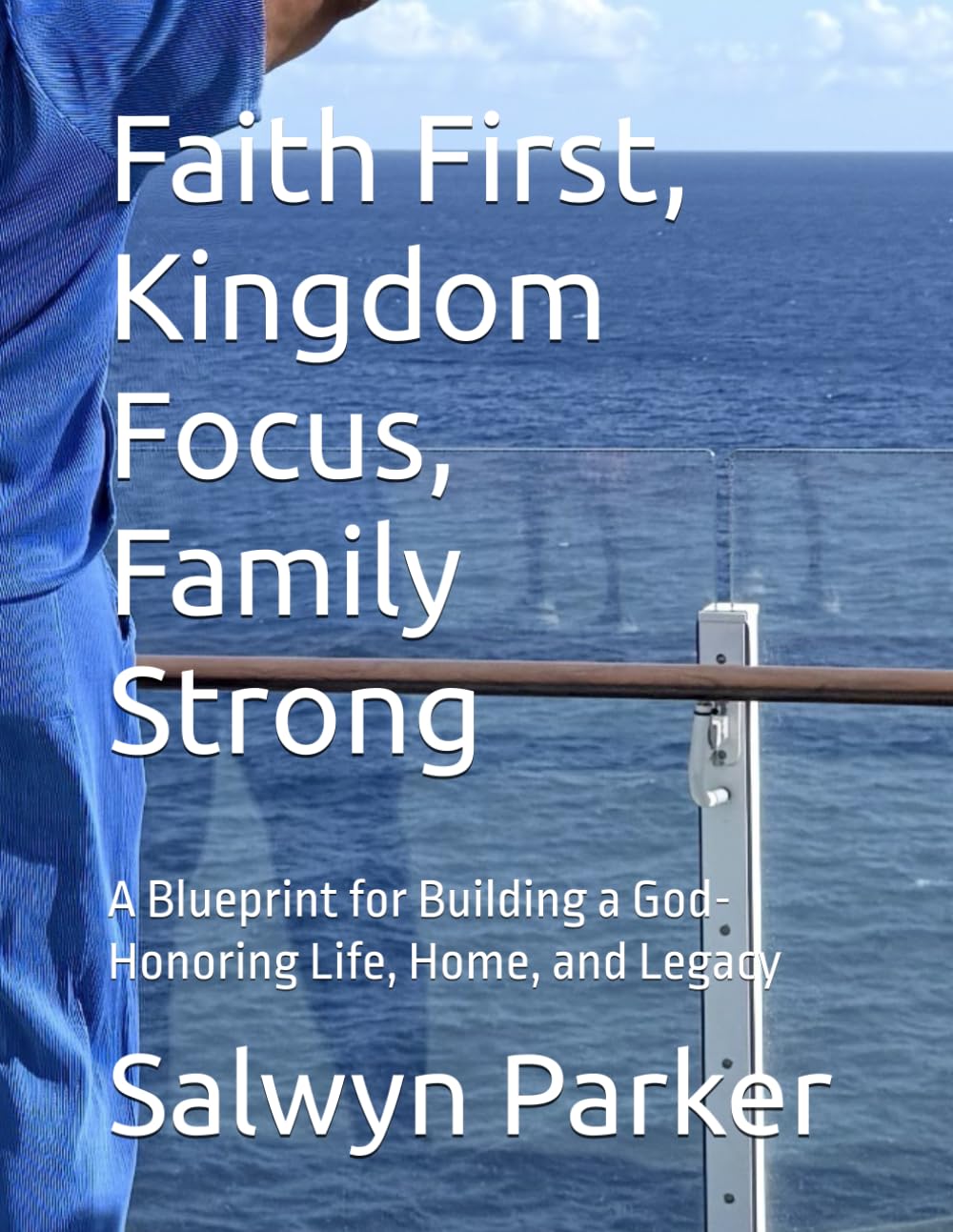 Faith First, Kingdom Focus, Family Strong: A Blueprint for Building a God-Honoring Life, Home, and Legacy