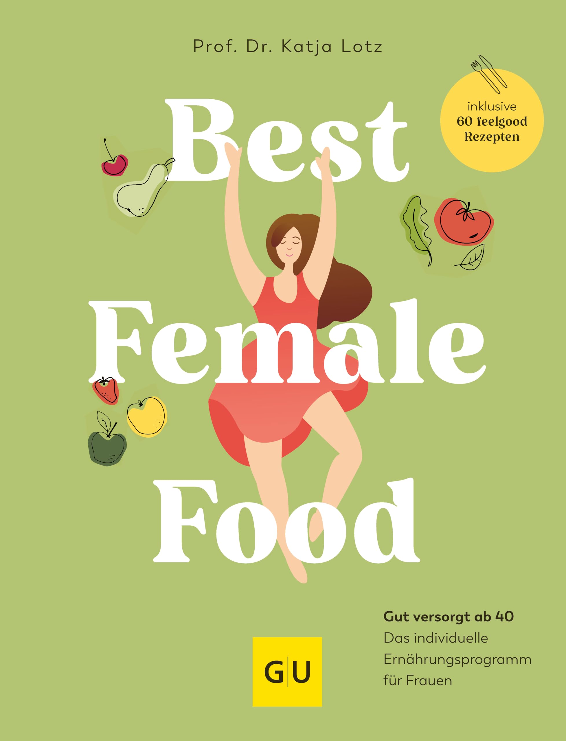 Best Female Food: Gesund, schlank und voller Energie durch die Wechseljahre - das individuelle Ernährungsprogramm für Frauen, mit über 60 Wohlfühlrezepten