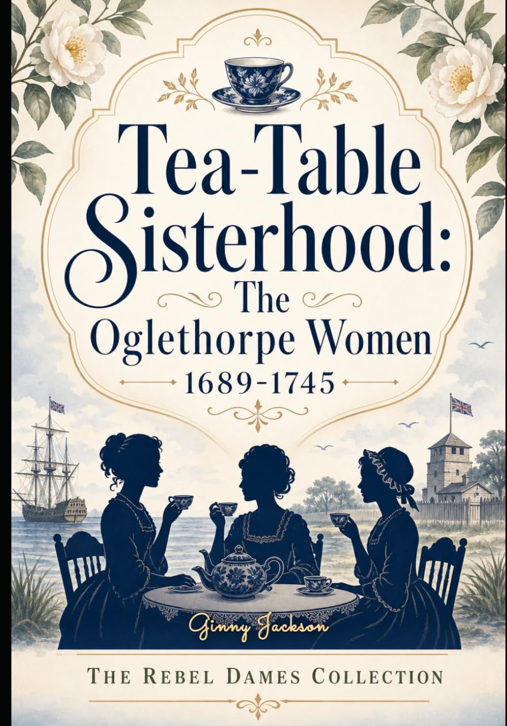 Tea-Table Sisterhood: The Oglethorpe Women 1689-1745- Large Print: The Rebel Dames Collection (Large Print Book Collection- The Jacobite Rebellion & The Rebel Dames)
