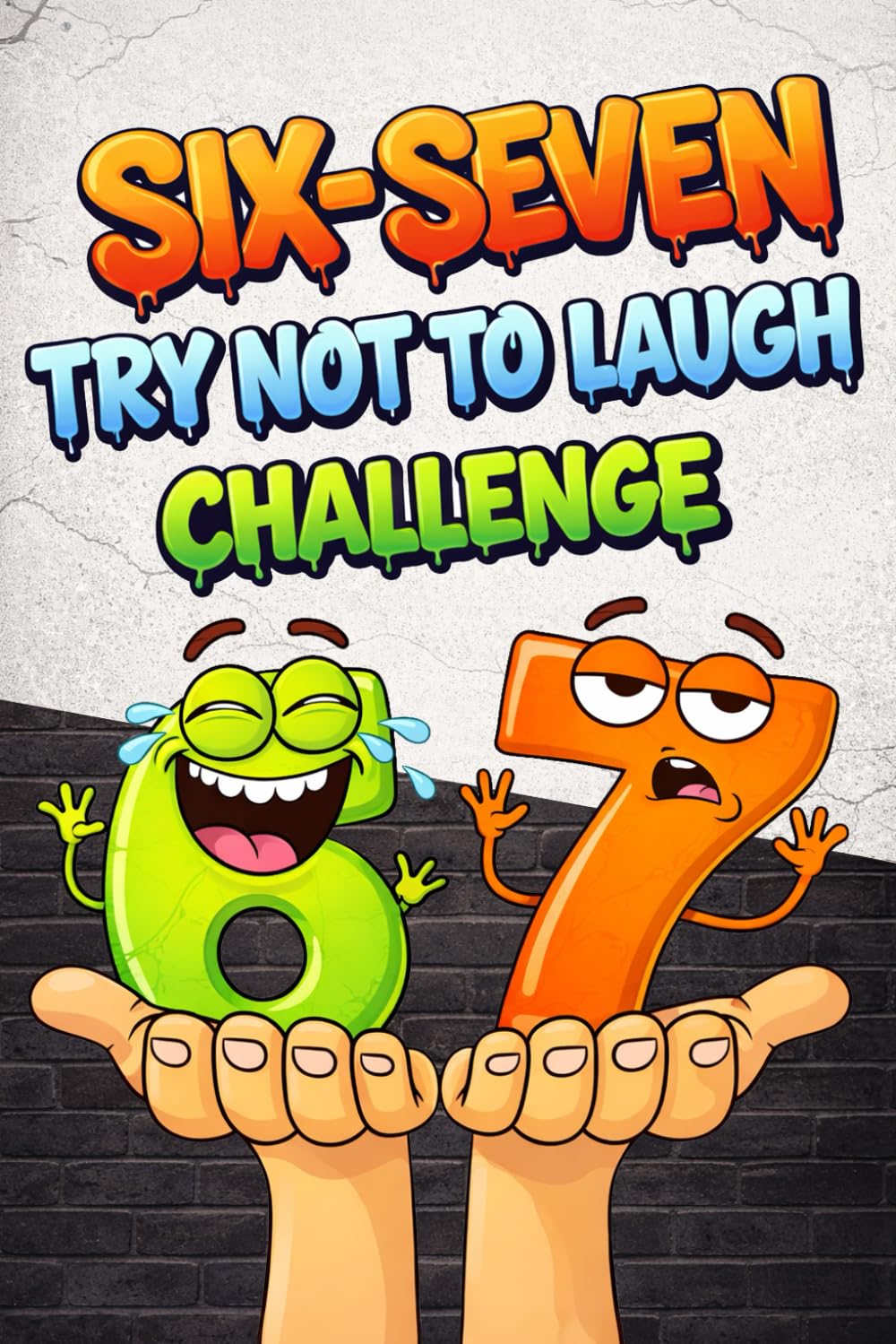 Try Not to Laugh Six-Seven Challenge: Viral 6–7 Trend Edition — 300+ Hilarious Six–Seven–Themed Jokes, Riddles, One-Liners, and Punchlines! Six-Seven Activity Book for Kids Ages 7+