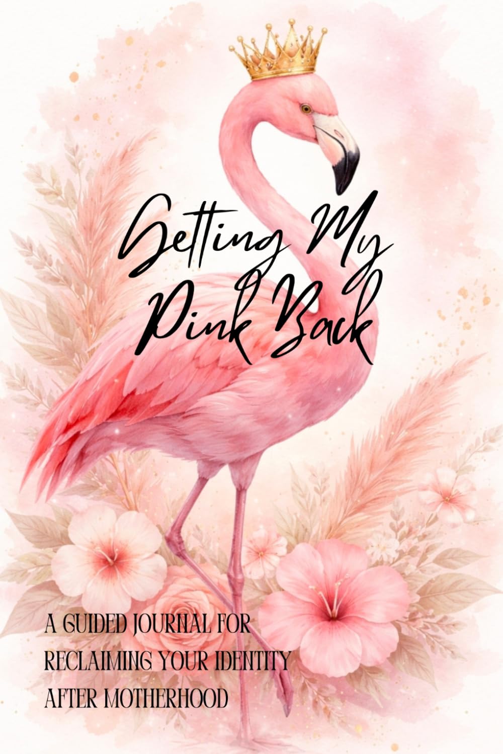 Getting My Pink Back: A Guided Journal for Reclaiming Your Identity After Motherhood