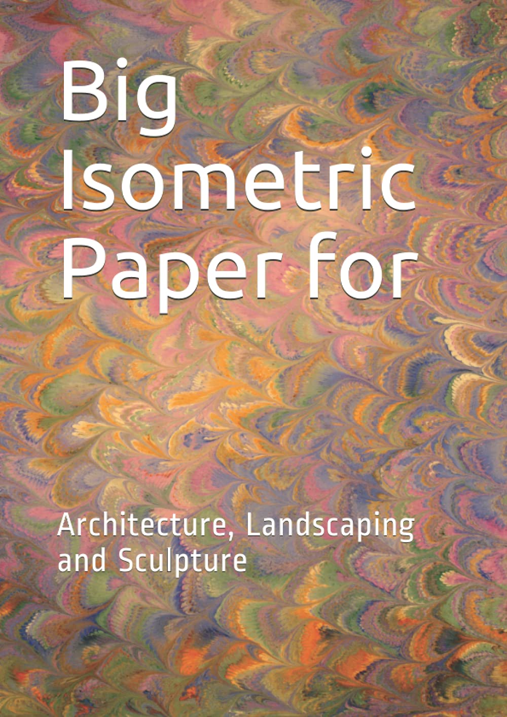Big Isometric Paper for: Architecture, Landscaping and Sculpture