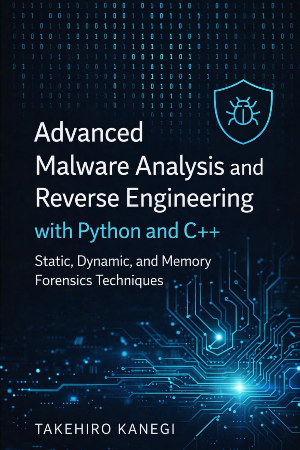 Advanced Malware Analysis and Reverse Engineering with Python and C++: Static, Dynamic, and Memory Forensics Techniques