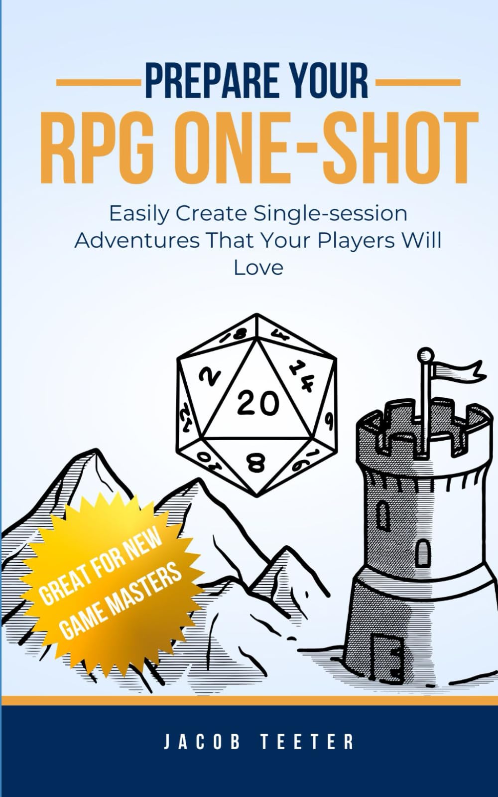 Prepare Your RPG One-shot: Easily Create Single-session Adventures That Your Players Will Love