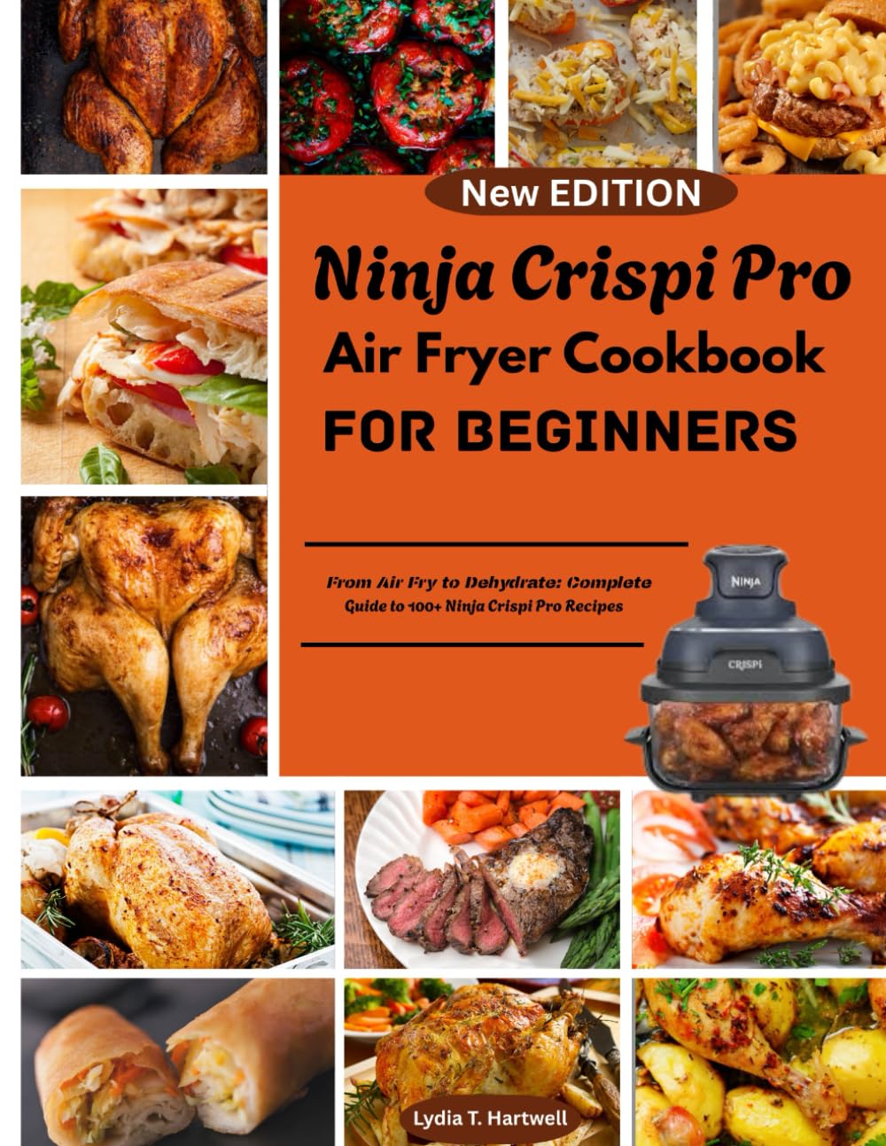 Complete Ninja Crispi Pro Air Fryer Cookbook For Beginners: From Air Fry to Dehydrate: Complete Guide to 100+ Ninja Crispi Pro Recipes