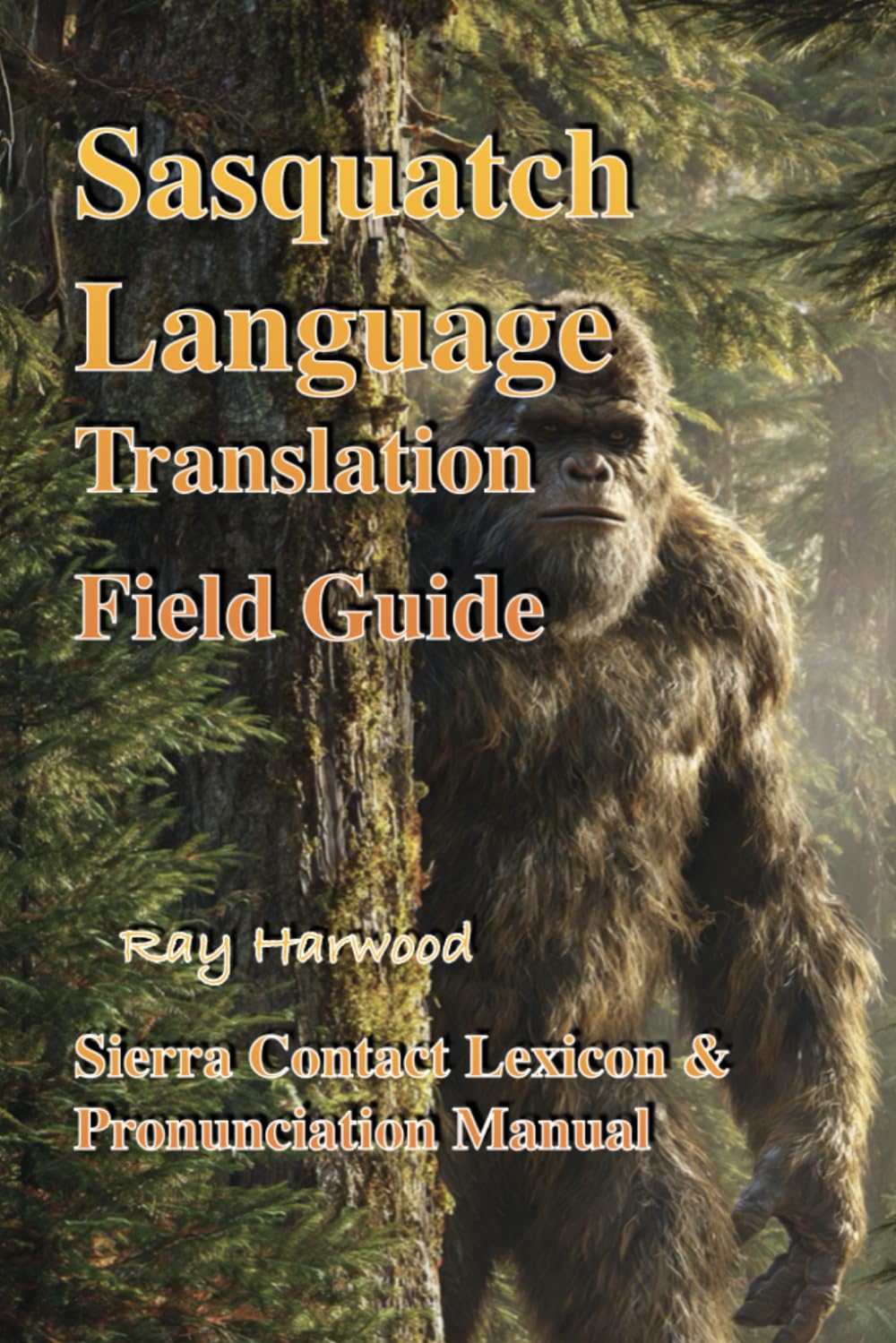 Sasquatch Language Translation Field Guide :Ray Harwood (Bigfoot)