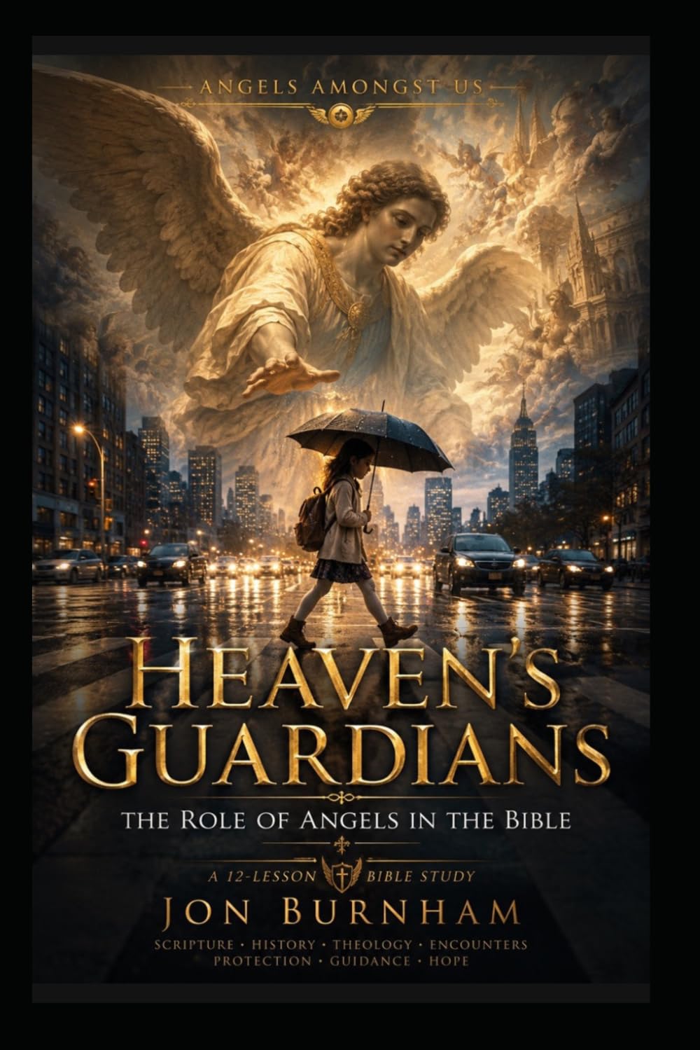 Heaven's Guardians: The Role of Angels in the Bible (Angels Amongst Us)