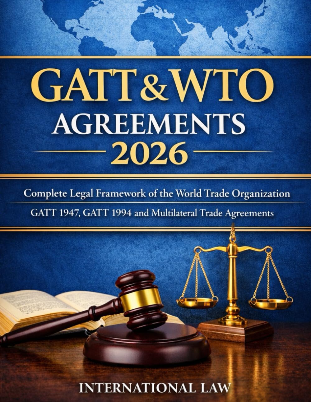 GATT & WTO Agreements 2026: Complete Legal Framework of the World Trade Organization – GATT 1947, GATT 1994 and Multilateral Trade Agreements