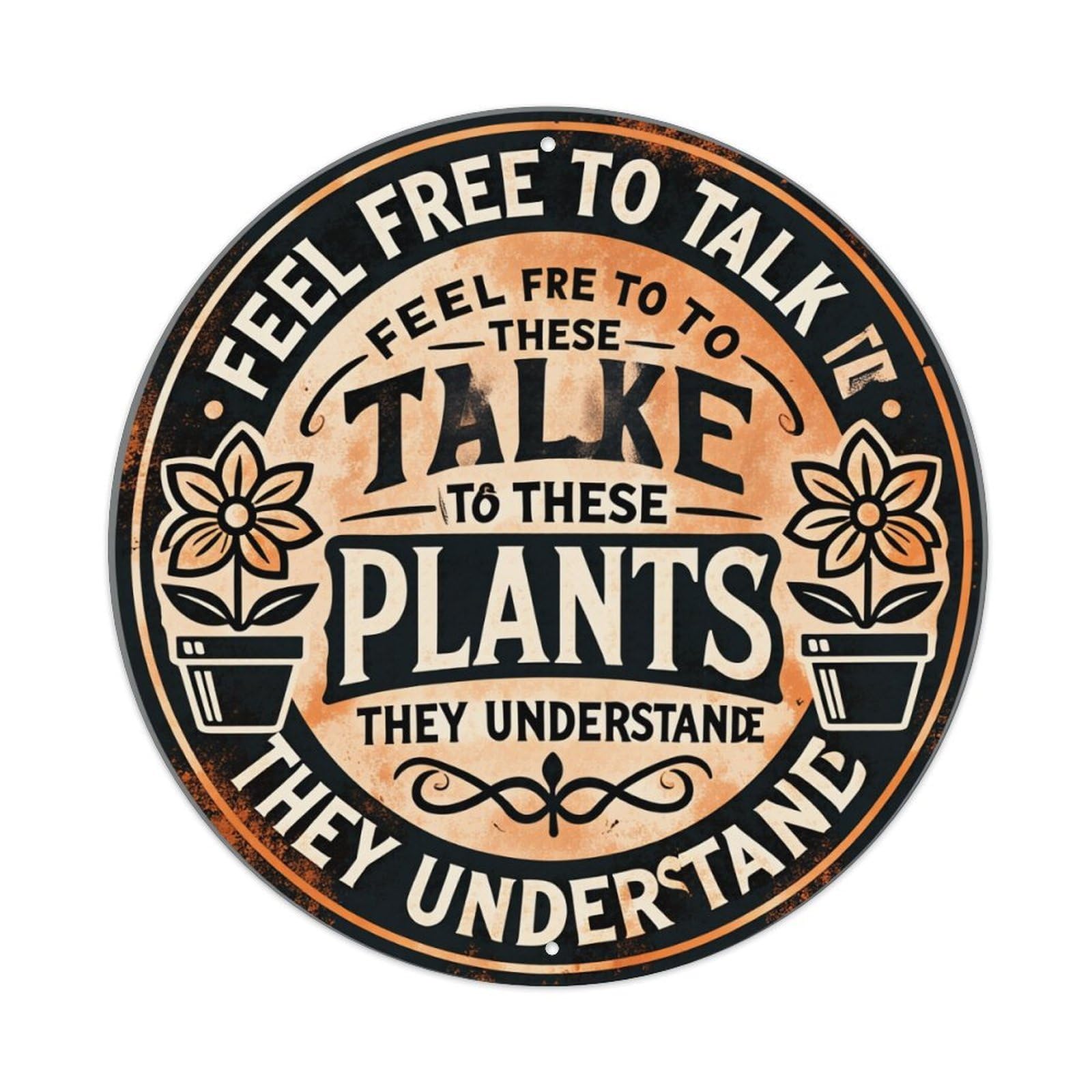 Feel Free To Talk To These Plants They Understand Round Tin Sign Vintage Metal Poster, Home Bar Garage Man Cave Cafe Indoor & Outdoor Wall Decoration 8x8Inches