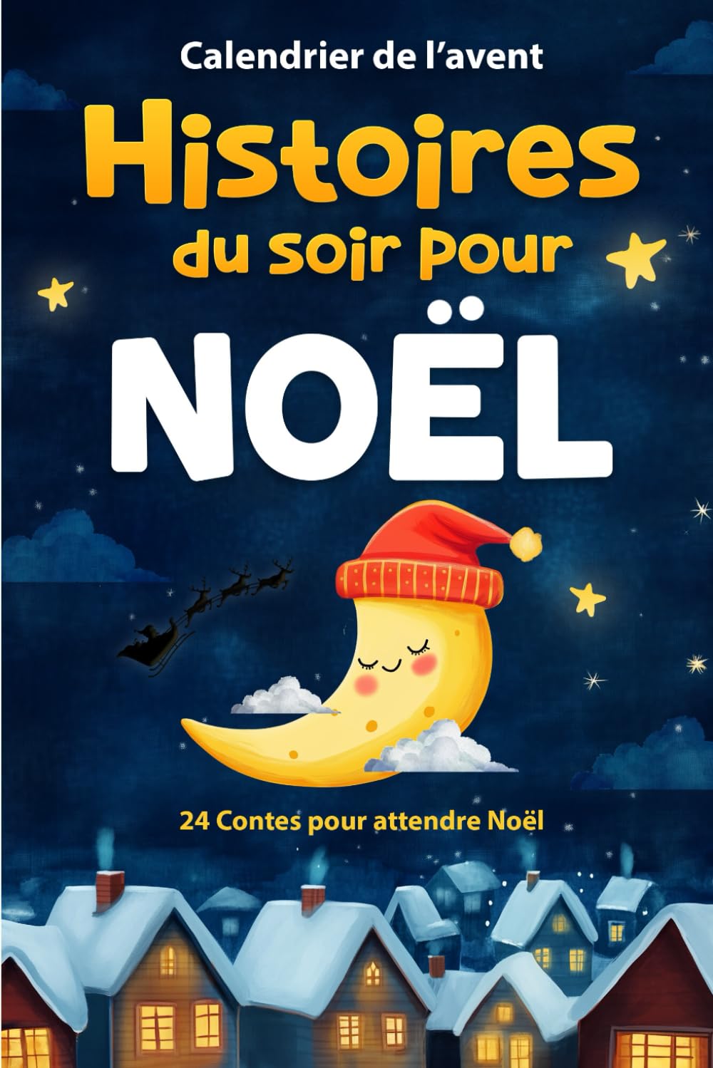 Calendrier de l’Avent Histoires du soir pour Noël: 24 Contes pleins de tendresse, de rêves et de générosité pour attendre Noël - Cadeau idéal pour enfants, filles et garçons
