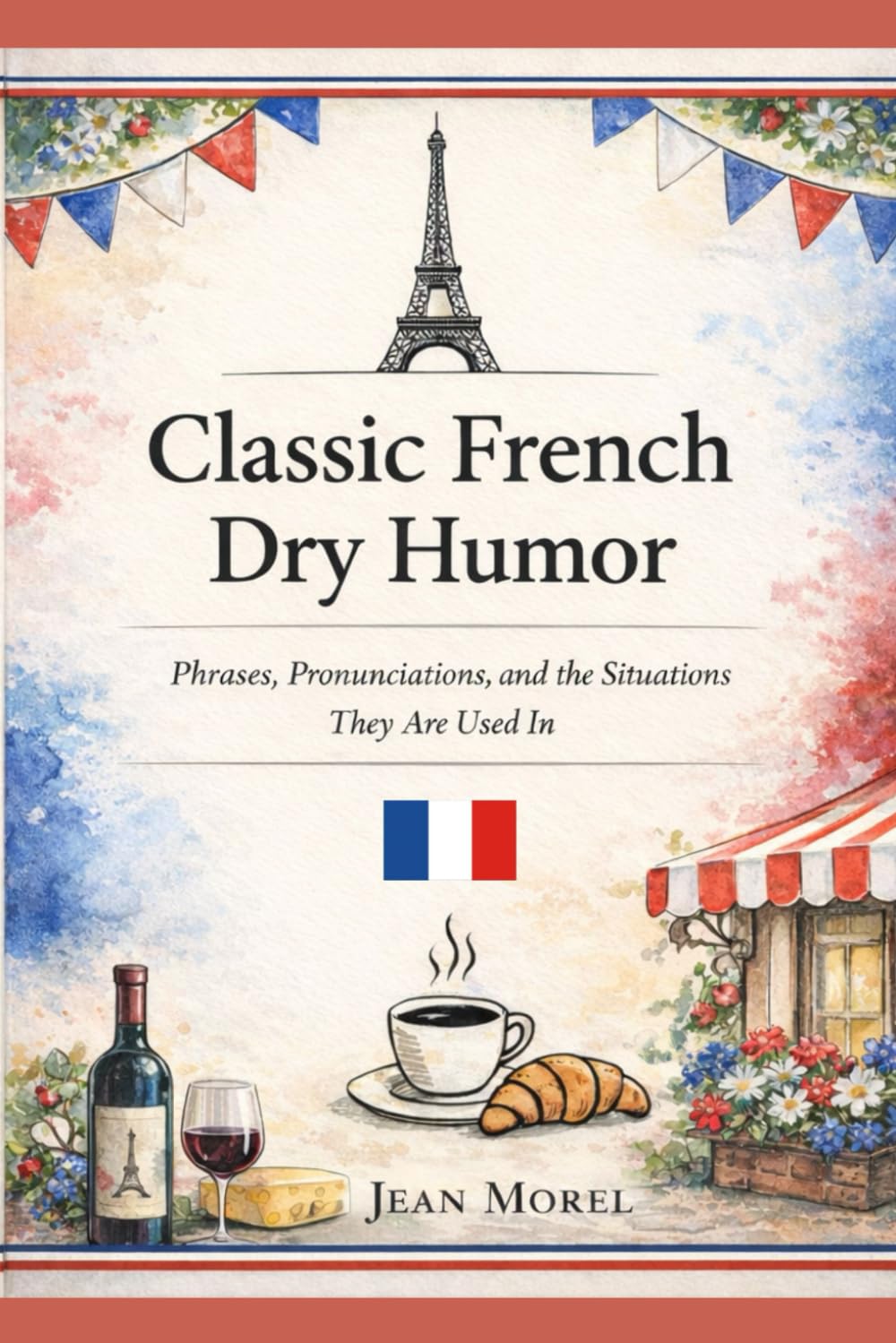 Classic French Dry Humor: Phrases, Pronunciations, and the Situations They Are Used In