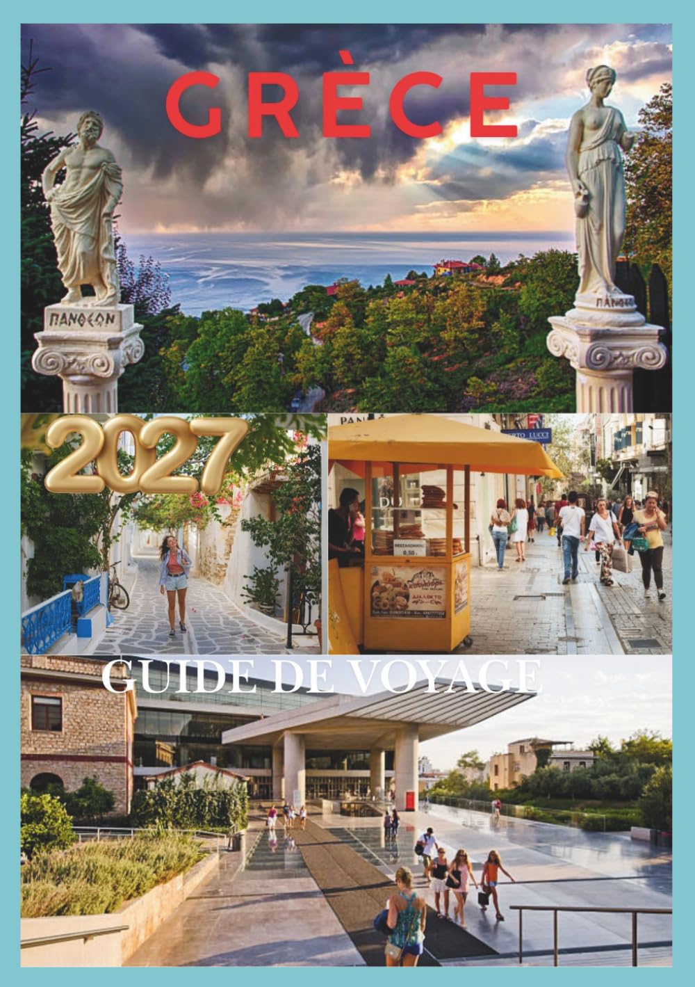 GRÈCE GUIDE DE VOYAGE 2027: Le voyage complet à travers Athènes, Santorin, Mykonos, la Crète et les joyaux cachés de la Grèce
