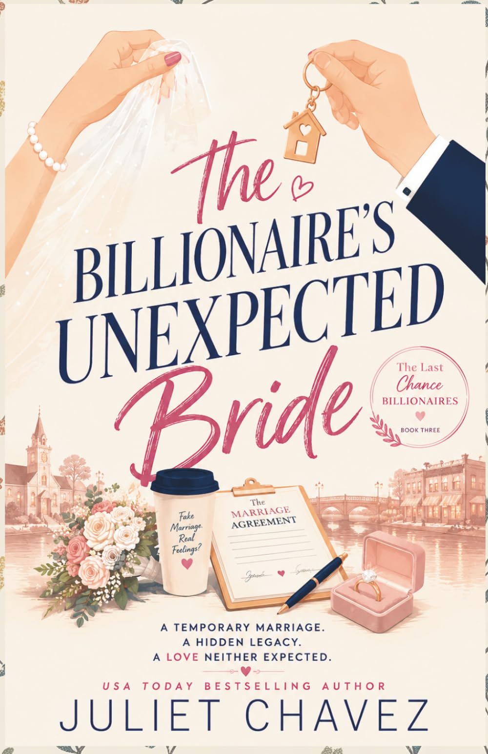 The Billionaire's Unexpected Bride: A Temporary Marriage. A Hidden Legacy. A Love Neither Expected. (The Last Chance Billionaires Series)