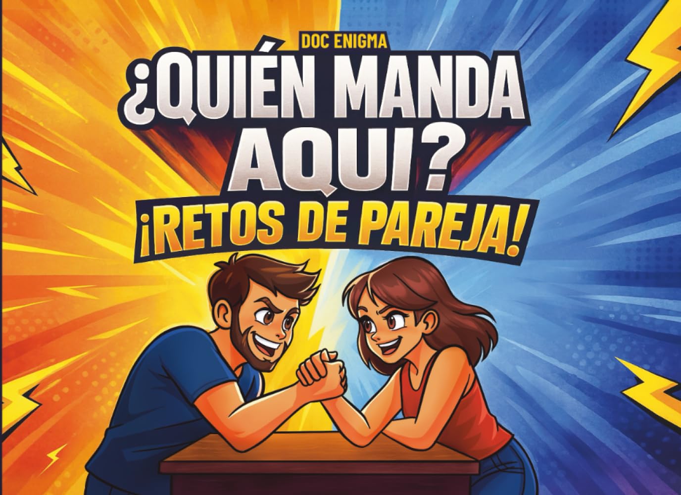 ¿Quién manda aquí? ¡Retos de pareja!: El libro de desafíos uno contra uno para competir, divertirse juntos y decirle adios al aburrimiento.