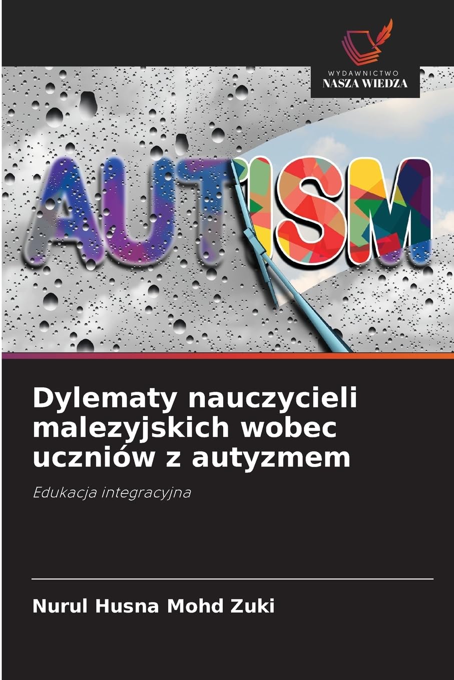 Dylematy nauczycieli malezyjskich wobec uczniów z autyzmem: Edukacja integracyjna
