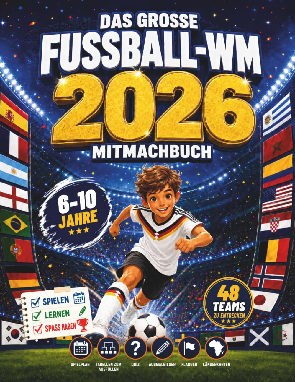 Das große Fußball-WM 2026 Mitmachbuch: Spielplan, Tabellen zum Ausfüllen, Quiz, Ausmalbilder, Flaggen und Karten für fußballbegeisterte Kinder von 6 bis 10 Jahren